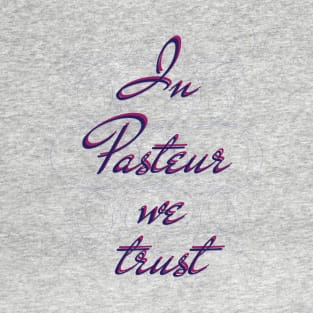 In science we trust (Pasteur) T-Shirt